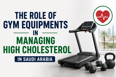 The Role of Gym Equipments in Managing High Cholesterol in Saudi Arabia
