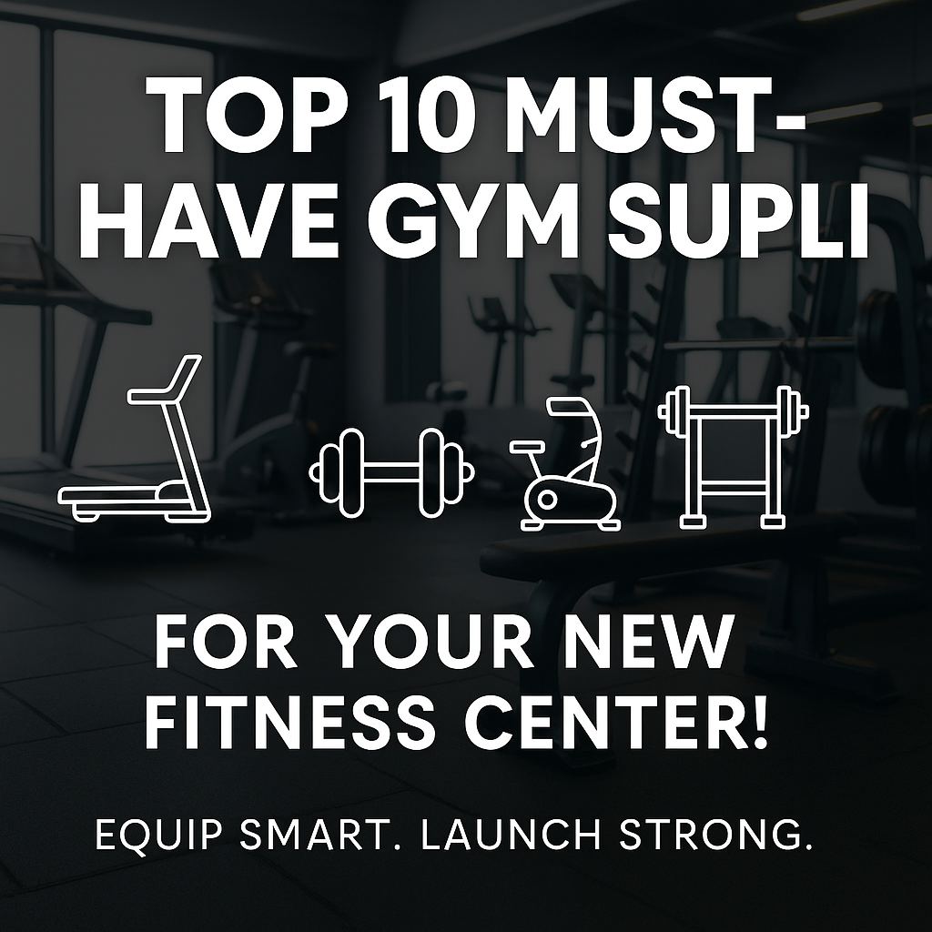 Top 10 Must-Have Gym Supplies for a Successful Gym Launch